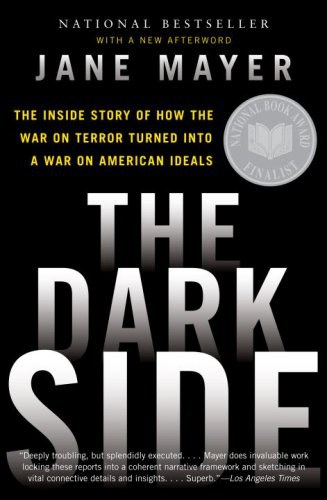 The dark side : the inside story of how the war on terror turned into a war on American ideals /
