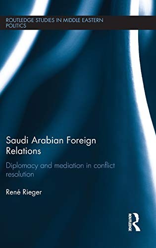 Saudi Arabian foreign relations : diplomacy and mediation in conflict resolution /