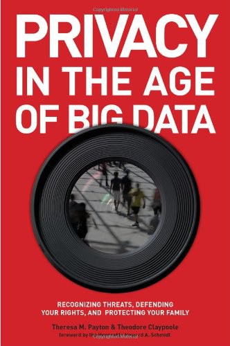 Privacy in the age of big data : recognizing threats, defending your rights, and protecting your family /