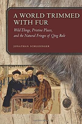 A world trimmed with fur : wild things, pristine places, and the natural fringes of Qing /