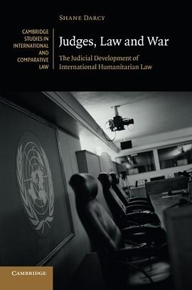 Judges, law and war : the judicial development of international humanitarian law /