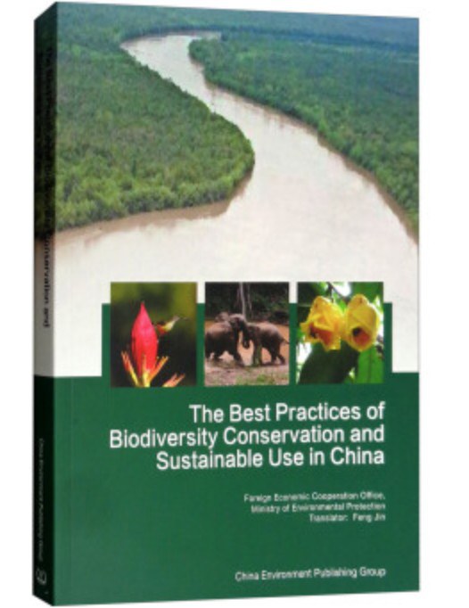 The best practices of biodiversity conservation and sustainable use in China /
