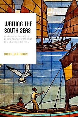 Writing the South Seas : imagining the Nanyang in Chinese and Southeast Asian postcolonial literature /