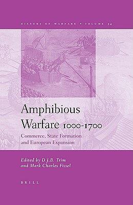 Amphibious warfare 1000-1700 : commerce, state formation and European expansion /