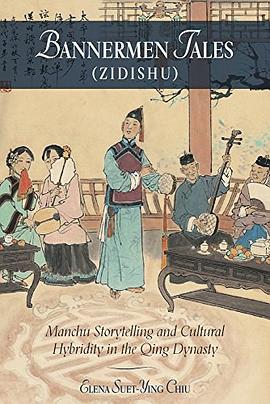 Bannermen tales (zidishu) : Manchu storytelling and cultural hybridity in the Qing Dynasty /