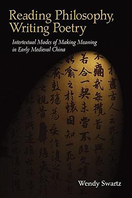 Reading philosophy, writing poetry : intertextual modes of making meaning in early medieval China /