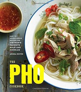 The pho cookbook : easy to adventurous recipes for Vietnam's favorite soup and noodles /