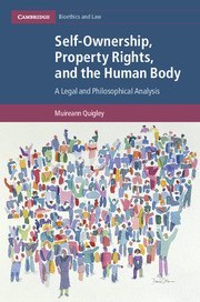 Self-ownership, property rights, and the human body : a legal and philosophical analysis /