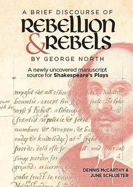 "A brief discourse of rebellion and rebels" by George North : a newly uncovered manuscript source for Shakespeare's plays /