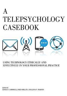 A telepsychology casebook : using technology ethically and effectively in your professional practice /
