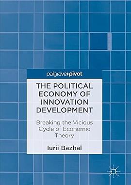 The political economy of innovation development : breaking the vicious cycle of economic theory /