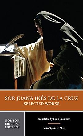 Sor Juana Inés de la Cruz : selected works : a new translation, contexts, critical traditions /