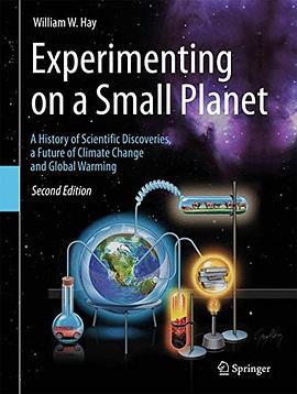 Experimenting on a small planet : a history of scientific discoveries, a future of climate change and global warming /