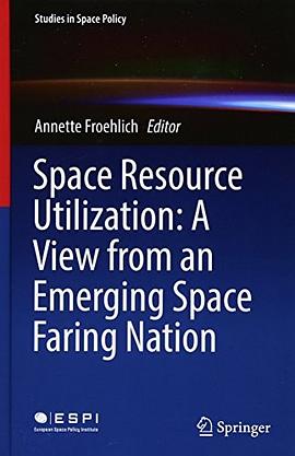 Space resource utilization : a view from an emerging space faring nation / Annette Froehlich, editor.