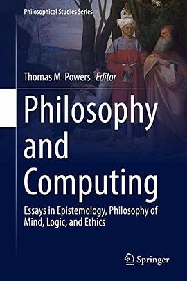 Philosophy and computing : essays in epistemology, philosophy of mind, logic, and ethics /
