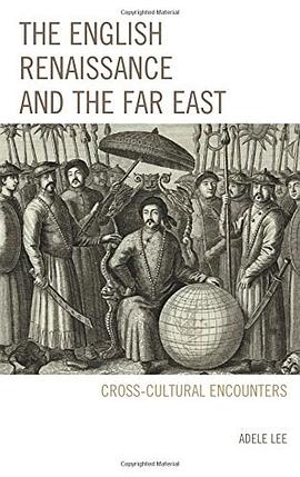The English Renaissance and the Far East : cross-cultural encounters /