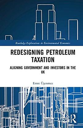 Redesigning petroleum taxation : aligning government and investors in the UK /