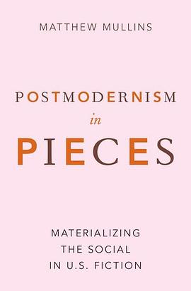 Postmodernism in pieces : materializing the social in U.S. fiction /