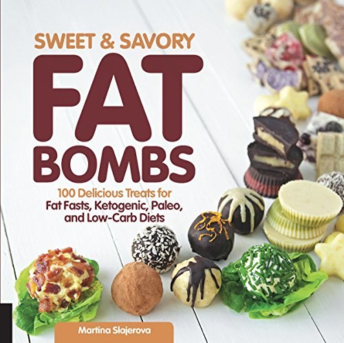 Sweet & savory fat bombs : 100 delicious treats for fat fasts, ketogenic, paleo, and low-carb diets /