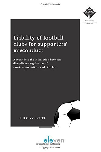Liability of football clubs for supporters' misconduct : a study into the interaction between disciplinary regulations of sports organisations and civil law /