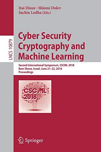 Cyber security cryptography and machine learning : second International Symposium, CSCML 2018, Beer Sheva, Israel, June 21-22, 2018, proceedings /