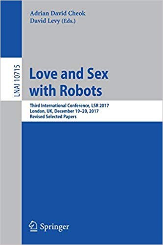 Love and sex with robots : third International Conference, LSR 2017, London, UK, December 19-20, 2017, revised selected papers /