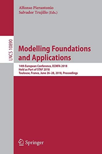 Modelling foundations and applications : 14th European Conference, ECMFA 2018, held as part of STAF 2018, Toulouse, France, June 26-28, 2018, proceedings /