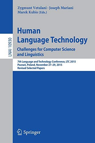 Human language technology : challenges for computer science and linguistics : 7th Language and Technology Conference, LTC 2015, Poznań, Poland, November 27-29, 2015, revised selected papers /
