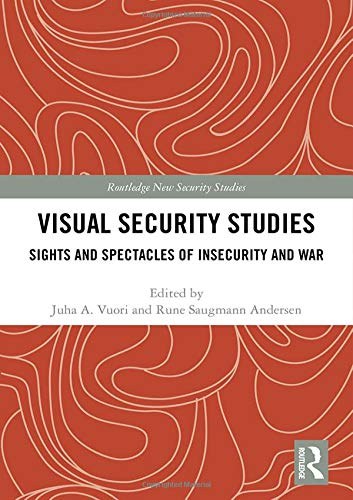 Visual security studies : sights and spectacles of insecurity and war /