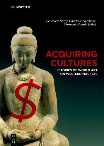 Acquiring cultures : histories of world art on Western markets /