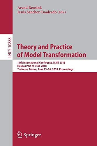 Theory and practice of model transformation : 11th International Conference, ICMT 2018, held as part of STAF 2018, Toulouse, France, June 25-26, 2018, proceedings /