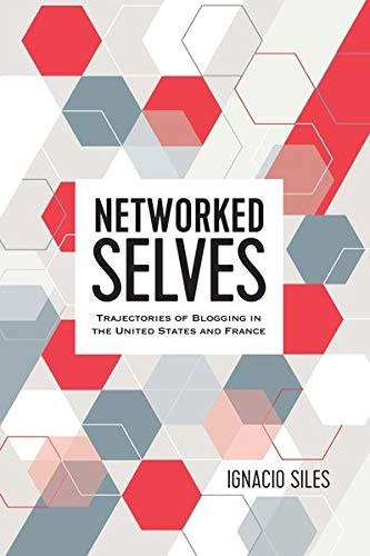 Networked selves : trajectories of blogging in the United States and France /