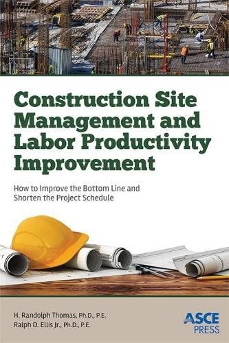 Construction site management and labor productivity improvement : how to improve the bottom line and shorten project schedules /