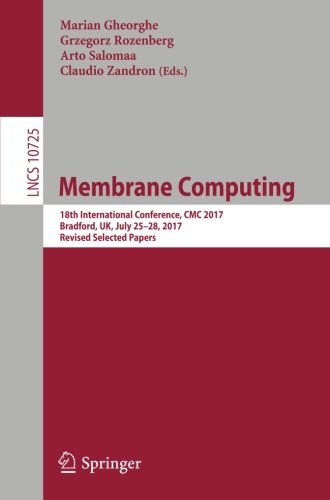 Membrane computing : 18th International Conference, CMC 2017, Bradford, UK, July 25-28, 2017, revised selected papers /
