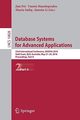 Database systems for advanced applications : 23rd International Conference, DASFAA 2018, Gold Coast, QLD, Australia, May 21-24, 2018, Proceedings.