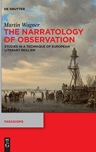 The narratology of observation : studies in a technique of European literary realism /