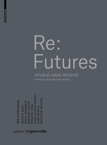 Re: Futures : Studio Hani Rashid, University of Applied Arts Vienna /