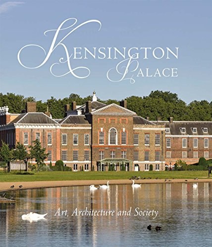 Kensington Palace : art, architecture and society /