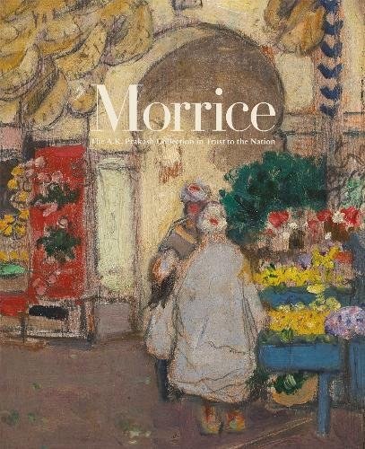 Morrice : the A.K. Prakash collection in trust to the nation /