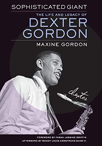 Sophisticated giant : the life and legacy of Dexter Gordon /