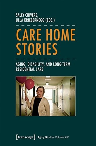 Care home stories : aging, disability, and long-term residential care /