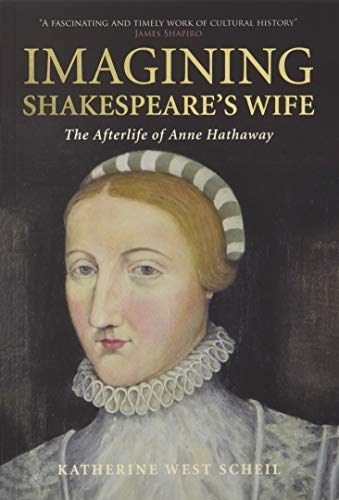 Imagining Shakespeare's wife : the afterlife of Anne Hathaway /