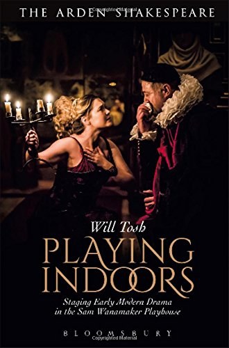 Playing indoors : Staging early modern drama in the Sam Wanamaker Playhouse /