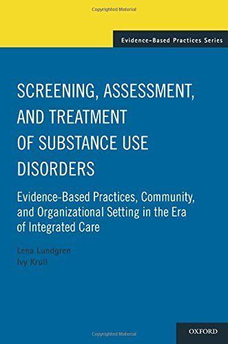 Screening, assessment, and treatment of substance use disorders : evidence-based practices, community, and organizational setting in the era of integrated care /