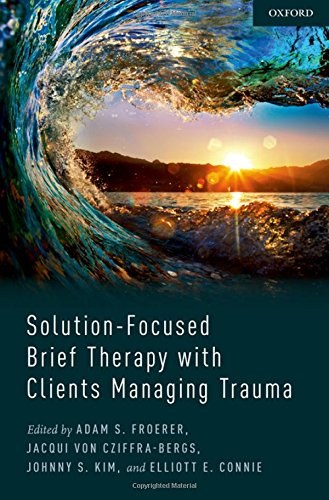 Solution-focused brief therapy with clients managing trauma /