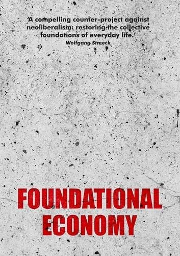 Foundational economy : the infrastructure of everyday life /