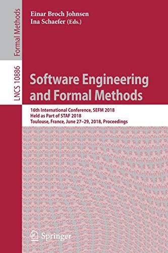 Software engineering and formal methods : 16th International Conference, SEFM 2018, held as part of STAF 2018, Toulouse, France, June 27-29, 2018, proceedings /