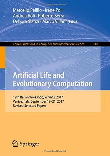 Artificial life and evolutionary computation : 12th Italian Workshop, WIVACE 2017, Venice, Italy, September 19-21, 2017, revised selected papers /