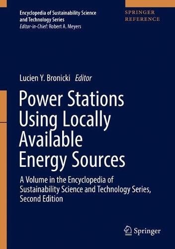 Power stations using locally available energy sources : a volume in the encyclopedia of sustainability science and technology series, second edition /