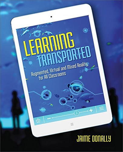 Learning transported : augmented, virtual and mixed reality for all classrooms /